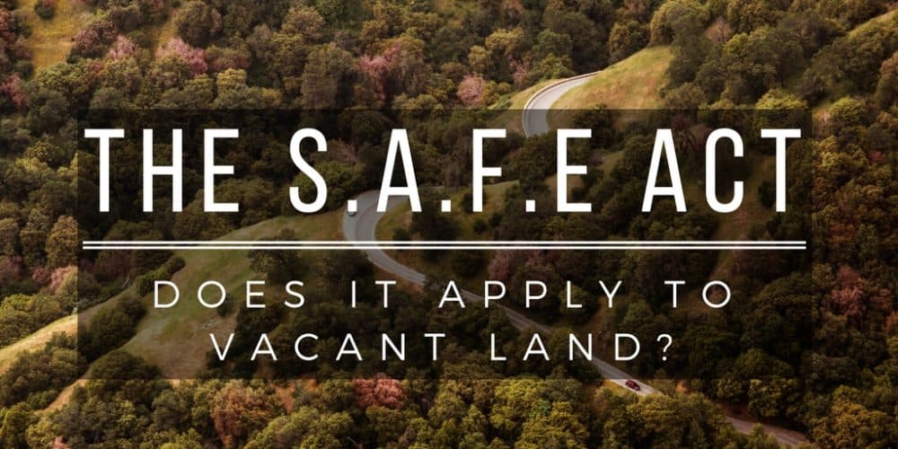 The SAFE Act Does It Apply To Vacant Land? REtipster