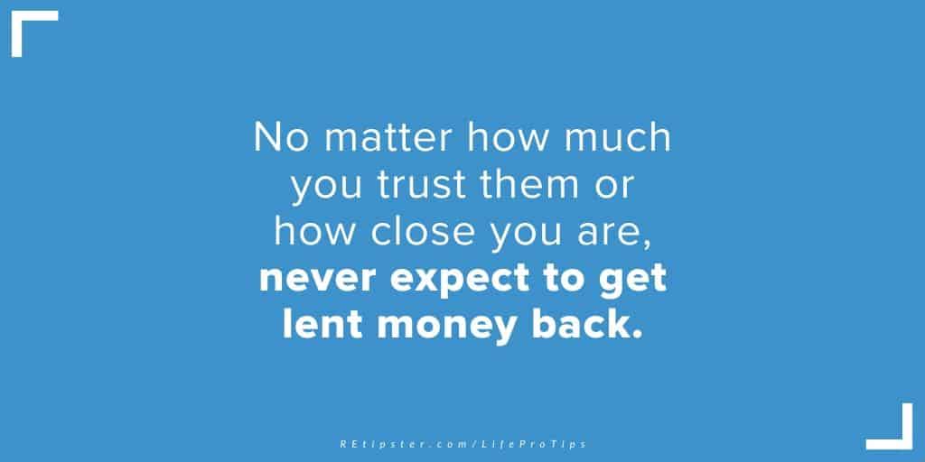 LifeProTip22 - never expect to get lent money back