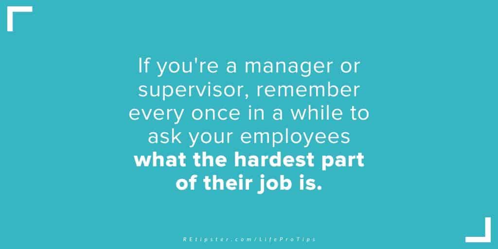 LifeProTips23 - ask your employees what the hardest part of their job is